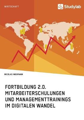 Fortbildung 2.0. Mitarbeiterschulungen Und Managementtrainings Im Digitalen Wandel (Paperback)