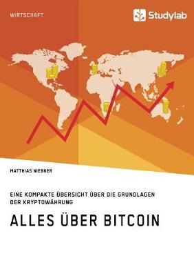 Alles ber Bitcoin. Eine Kompakte bersicht ber Die Grundlagen Der Kryptow hrung (Paperback)