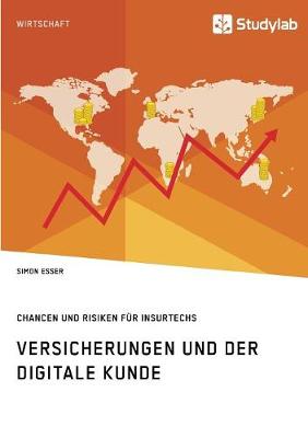 Versicherungen Und Der Digitale Kunde. Chancen Und Risiken F r Insurtechs (Paperback)