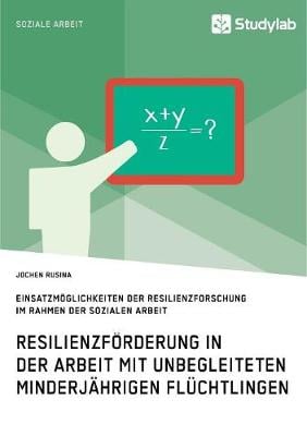 Resilienzf rderung in Der Arbeit Mit Unbegleiteten Minderj hrigen Fl chtlingen (Paperback)