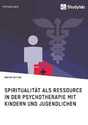 Spiritualit t ALS Ressource in Der Psychotherapie Mit Kindern Und Jugendlichen (Paperback)