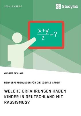 Welche Erfahrungen Haben Kinder in Deutschland Mit Rassismus? Herausforderungen F r Die Soziale Arbeit (Paperback)