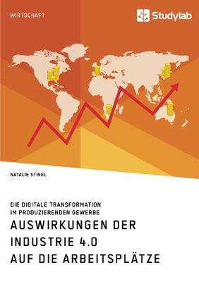 Auswirkungen der Industrie 4.0 auf die Arbeitsplatze. Die digitale Transformation im produzierenden Gewerbe (Paperback)