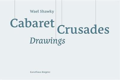Wael Shawky: Cabaret Crusades Drawings (Hardback)