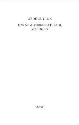 Wade Guyton: Das New Yorker Atelier, Abridged (Paperback)