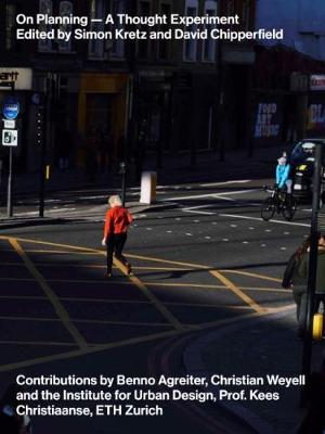 On Planning - A Thought Experiment: Edited by David Chipperfield / Simon Kretz (Hardback)