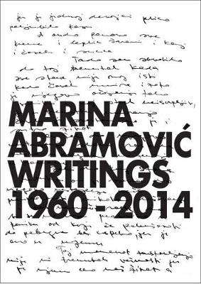Marina Abramovic: Writings 1960 - 2014 (Hardback)
