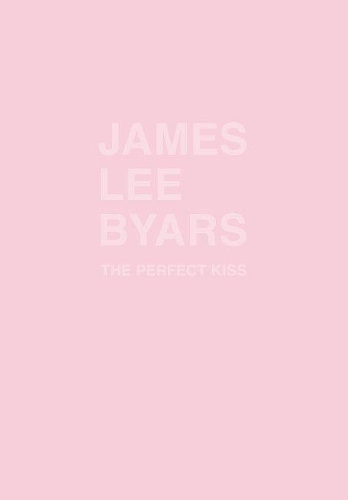 James Lee Byars: The Perfect Kiss (Paperback)