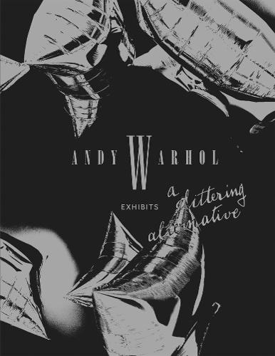 ANDY WARHOL EXHIBITS: A Glittering Alternative (Paperback)