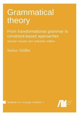 Grammatical Theory: From Transformational Grammar to Constraint-Based Approaches. Second Revised and Extended Edition. Vol. I. (Paperback)
