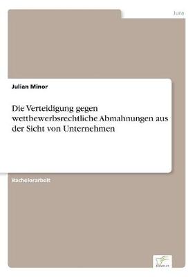 Die Verteidigung Gegen Wettbewerbsrechtliche Abmahnungen Aus Der Sicht Von Unternehmen (Paperback)