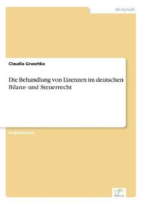 Die Behandlung Von Lizenzen Im Deutschen Bilanz- Und Steuerrecht (Paperback)