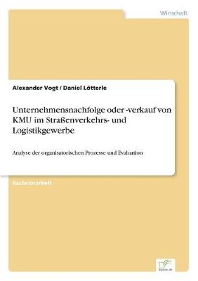 Unternehmensnachfolge Oder -Verkauf Von Kmu Im Straenverkehrs- Und Logistikgewerbe (Paperback)
