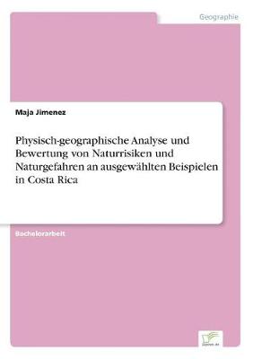 Physisch-Geographische Analyse Und Bewertung Von Naturrisiken Und Naturgefahren an Ausgewahlten Beispielen in Costa Rica (Paperback)