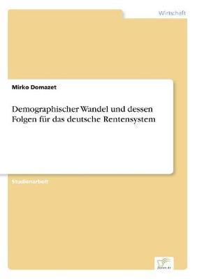Demographischer Wandel Und Dessen Folgen Fur Das Deutsche Rentensystem (Paperback)