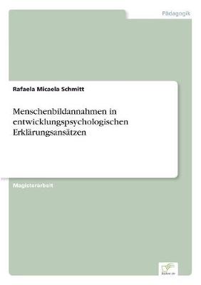 Menschenbildannahmen in Entwicklungspsychologischen Erkl rungsans tzen (Paperback)