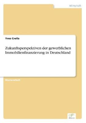 Zukunftsperspektiven Der Gewerblichen Immobilienfinanzierung in Deutschland (Paperback)