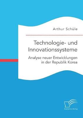 Technologie- Und Innovationssysteme. Analyse Neuer Entwicklungen in Der Republik Korea (Paperback)
