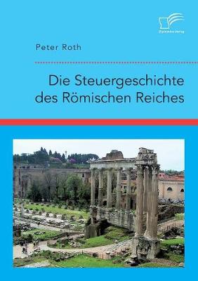 Die Steuergeschichte Des R mischen Reiches (Paperback)