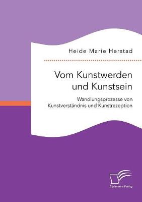 Vom Kunstwerden Und Kunstsein. Wandlungsprozesse Von Kunstverstandnis Und Kunstrezeption (Paperback)