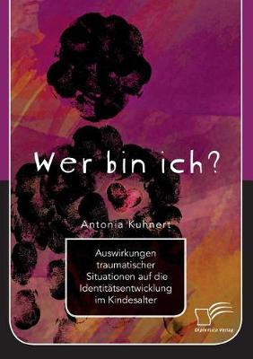 Wer Bin Ich? Auswirkungen Traumatischer Situationen Auf Die Identitatsentwicklung Im Kindesalter (Paperback)