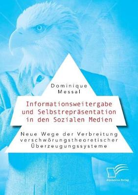 Informationsweitergabe Und Selbstreprasentation in Den Sozialen Medien. Neue Wege Der Verbreitung Verschworungstheoretischer Uberzeugungssysteme (Paperback)