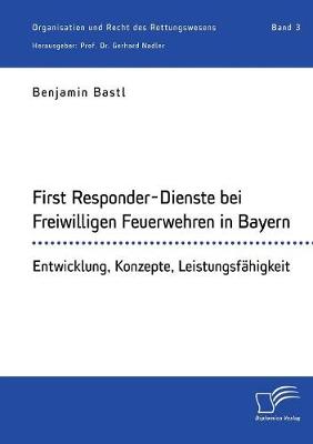 First Responder-Dienste Bei Freiwilligen Feuerwehren in Bayern. Entwicklung, Konzepte, Leistungsfahigkeit (Paperback)