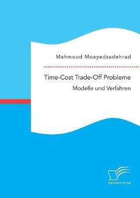 Time-Cost Trade-Off Probleme: Modelle Und Verfahren (Paperback)