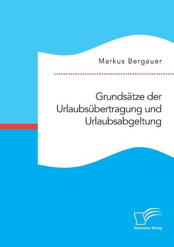 Grundsatze der Urlaubsubertragung und Urlaubsabgeltung (Paperback)