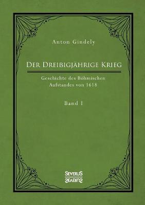 Der Drei igj hrige Krieg. Geschichte Des B hmischen Aufstandes Von 1618. Band 1 (Paperback)