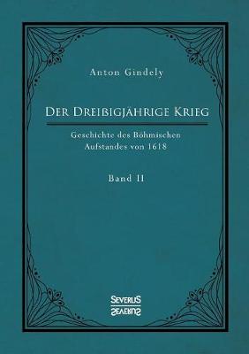 Der Drei igj hrige Krieg. Geschichte Des B hmischen Aufstandes Von 1618. Band 2 (Paperback)