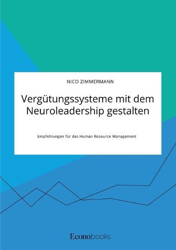 Vergutungssysteme mit dem Neuroleadership gestalten. Empfehlungen fur das Human Resource Management (Paperback)
