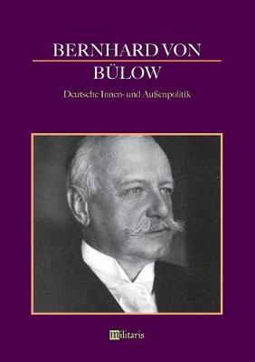 Bernhard Von B low - Deutsche Innen- Und Au enpolitik (Paperback)
