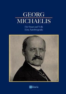 Georg Michaelis - F r Staat Und Volk. Eine Autobiografie (Paperback)