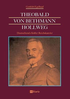 Theobald Von Bethmann Hollweg - Deutschlands F nfter Reichskanzler (Paperback)