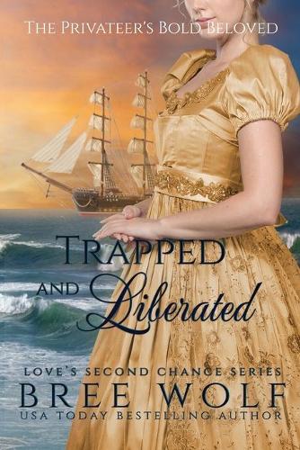 Trapped & Liberated: The Privateer's Bold Beloved - Love's Second Chance 10 (Paperback)