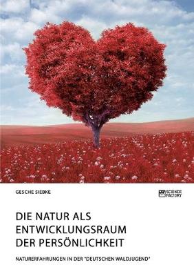 Die Natur als Entwicklungsraum der Persoenlichkeit: Naturerfahrungen in der Deutschen Waldjugend (Paperback)
