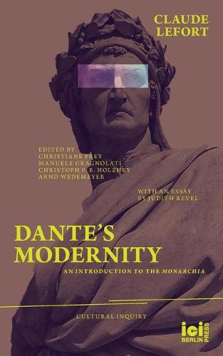 Dante's Modernity: An Introduction to the Monarchia. With an Essay by Judith Revel - Cultural Inquiry 16 (Paperback)
