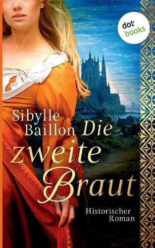 Die zweite Braut: Historischer Roman (Paperback)
