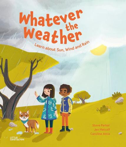 Whatever the Weather: Learn abot Sun, Wind and Rain (Hardback)