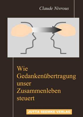 Wie Gedanken Bertragung Unser Zusammenleben Steuert (Paperback)