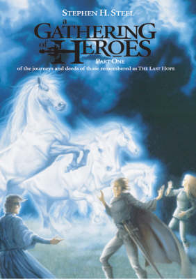 A Gathering of Heroes: Pt. 1: The Journeys and Deeds of Those Remembered as the Last Hope (Paperback)