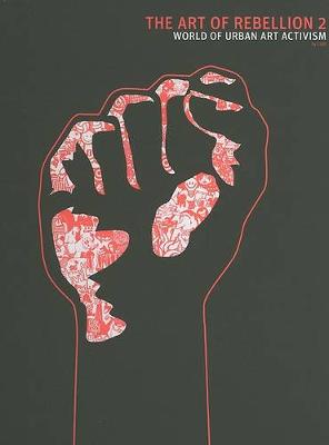 Art Of Rebellion, The: No. 2: The World of Urban Art Activism (Hardback)