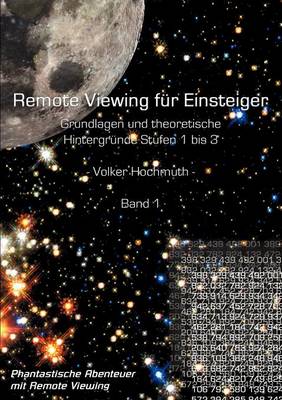 Remote Viewing Fur Einsteiger. Grundlagen Und Theoretische Hintergrunde Stufen 1 Bis 3 Einfuhrungsbroschure Band1 (Paperback)