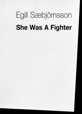 Egill Saebjornsson: She Was a Fighter (+CD): Vol.03/20 - Art & Theory Series