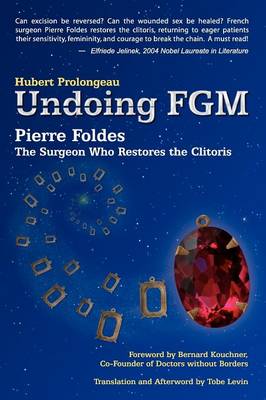 Undoing Fgm: Pierre Foldes, the Surgeon Who Restores the Clitoris (Paperback)