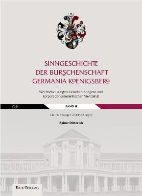 Sinngeschichte der Burschenschaft Germania Koenigsberg.: Band 2: Die Hamburger Zeit 2: Wechselwirkungen zwischen Zeitgeist und korporationsstudentischer Mentalitat. (Hardback)