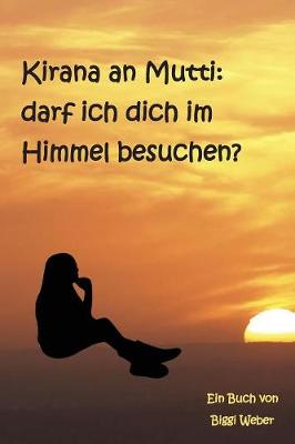 Kirana an Mutti: Darf Ich Dich Im Himmel Besuchen? (Paperback)