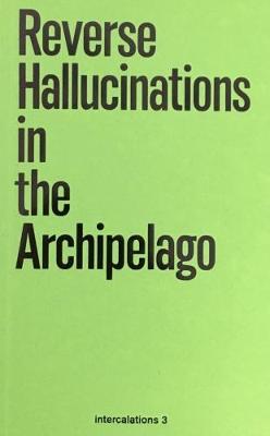 Reverse Hallucinations in the Archipelago - Intercalations 3 (Paperback)