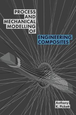 Process and Mechanical Modelling of Engineering Composites (Hardback)